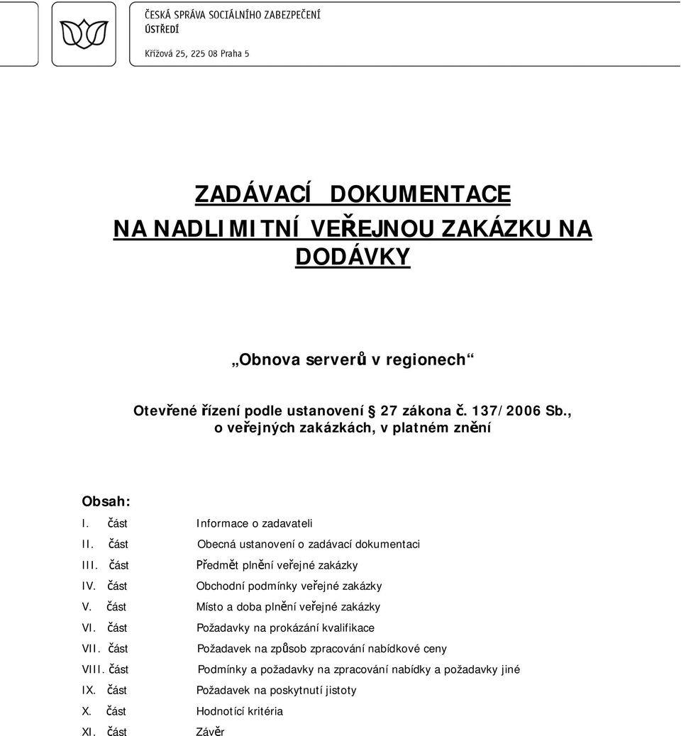 ást edm t pln ní ve ejné zakázky IV. ást Obchodní podmínky ve ejné zakázky V. ást Místo a doba pln ní ve ejné zakázky VI.