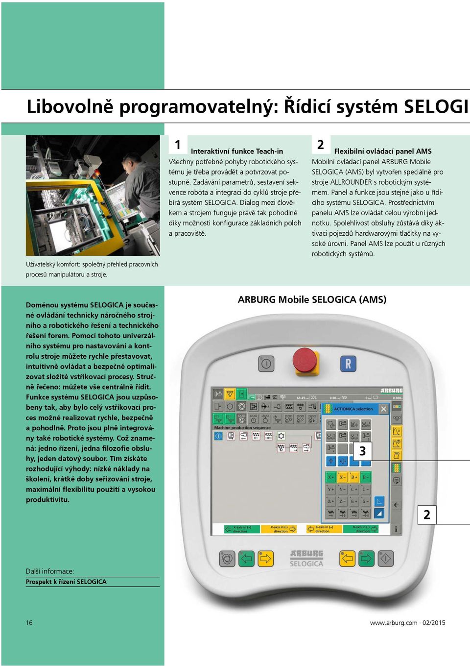 Zadávání parametrů, sestavení sekvence robota a integraci do cyklů stroje přebírá systém SELOGICA.