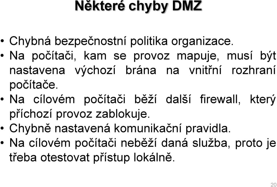počítače. Na cílovém počítači běží další firewall, který příchozí provoz zablokuje.