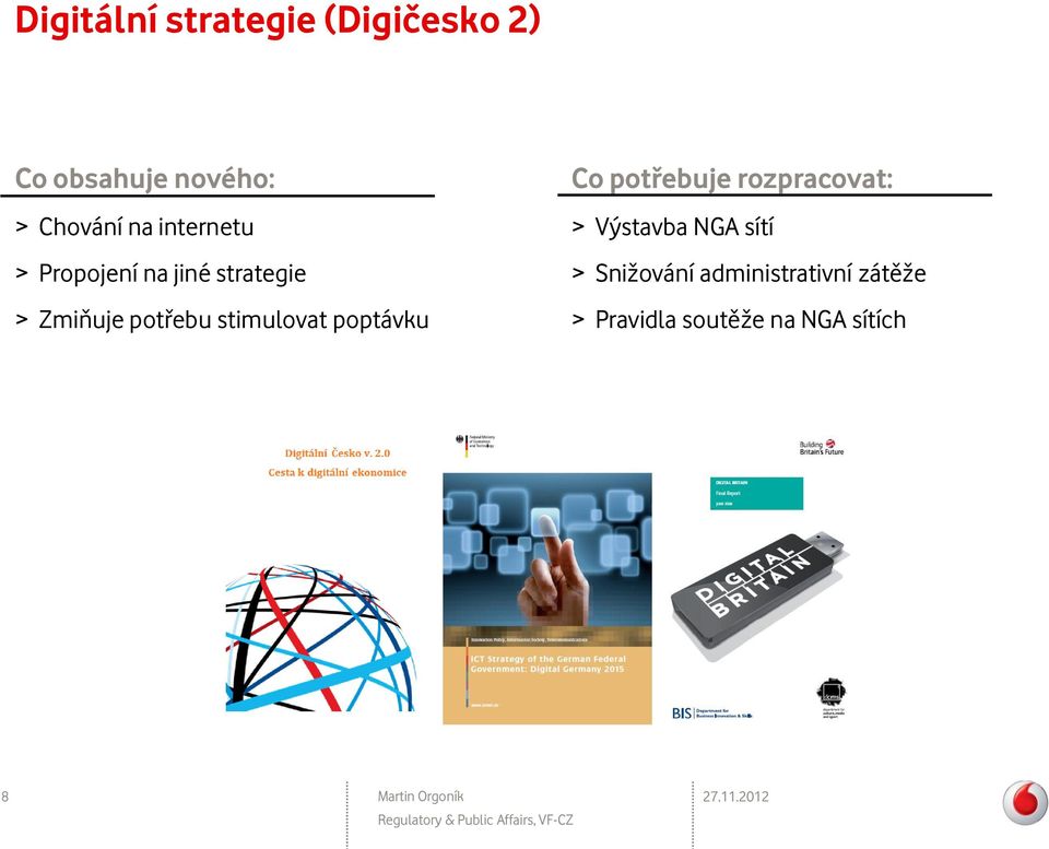 stimulovat poptávku Co potřebuje rozpracovat: > Výstavba NGA