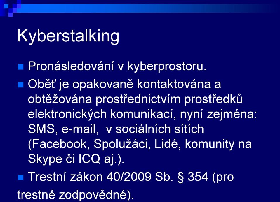 elektronických komunikací, nyní zejména: SMS, e-mail, v sociálních sítích