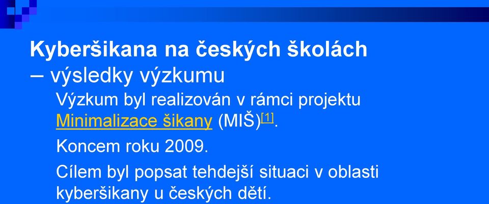 šikany (MIŠ) [1]. Koncem roku 2009.