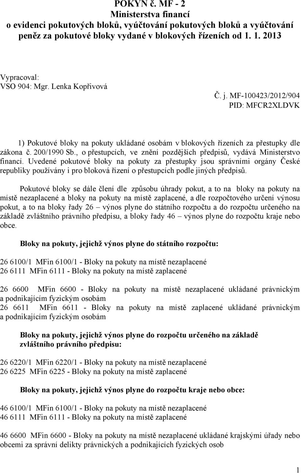 , o přestupcích, ve znění pozdějších předpisů, vydává Ministerstvo financí.