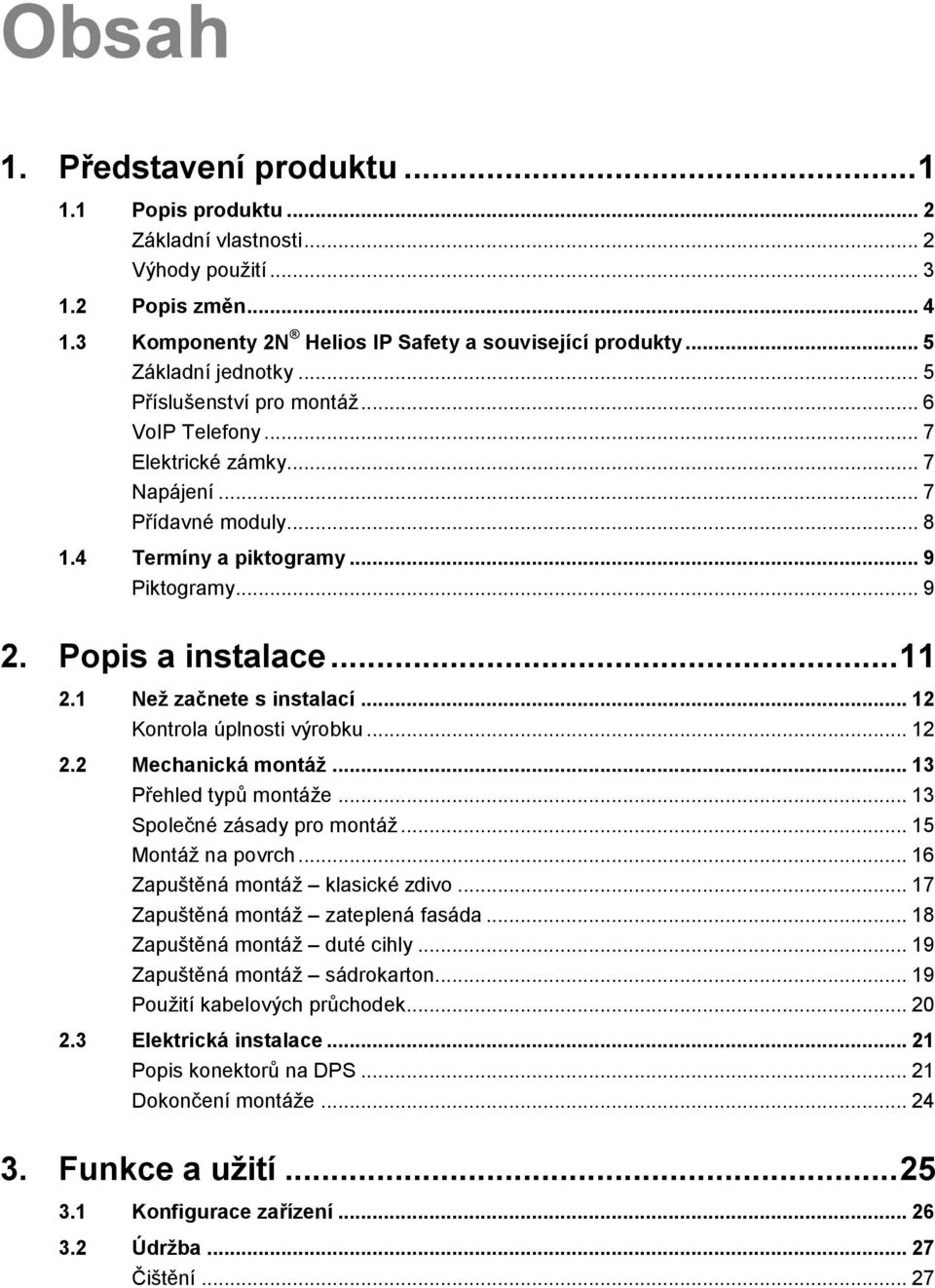 Popis a instalace... 11 2.1 Než začnete s instalací... 12 Kontrola úplnosti výrobku... 12 2.2 Mechanická montáž... 13 Přehled typů montáže... 13 Společné zásady pro montáž... 15 Montáž na povrch.