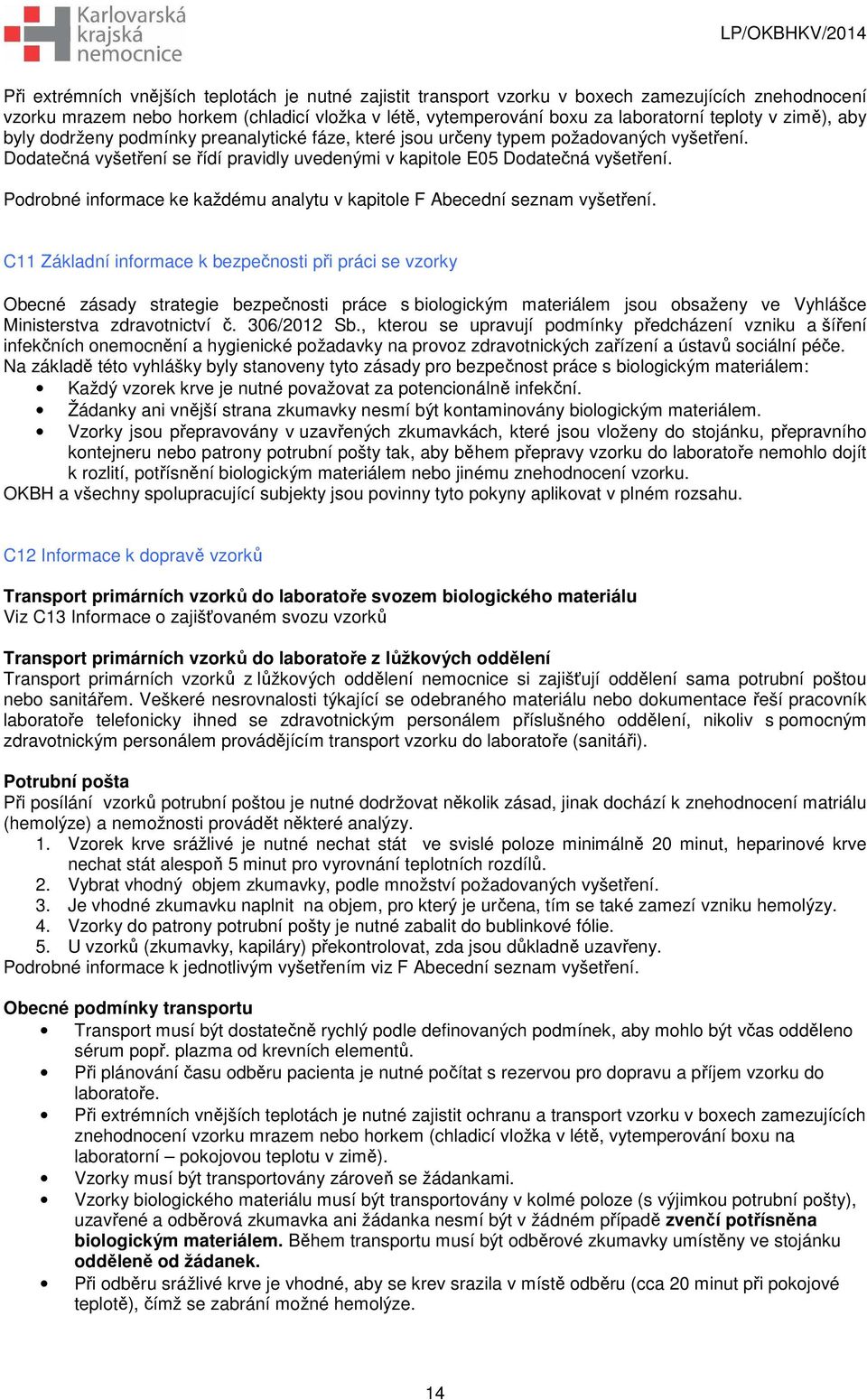 Podrobné informace ke každému analytu v kapitole F Abecední seznam vyšetření.