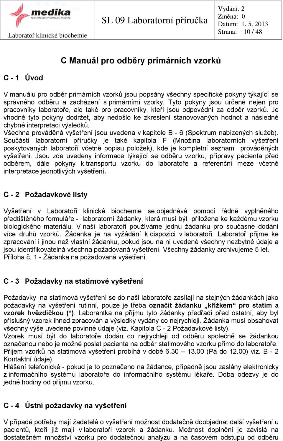 primárními vzorky. Tyto pokyny jsou určené nejen pro pracovníky laboratoře, ale také pro pracovníky, kteří jsou odpovědní za odběr vzorků.