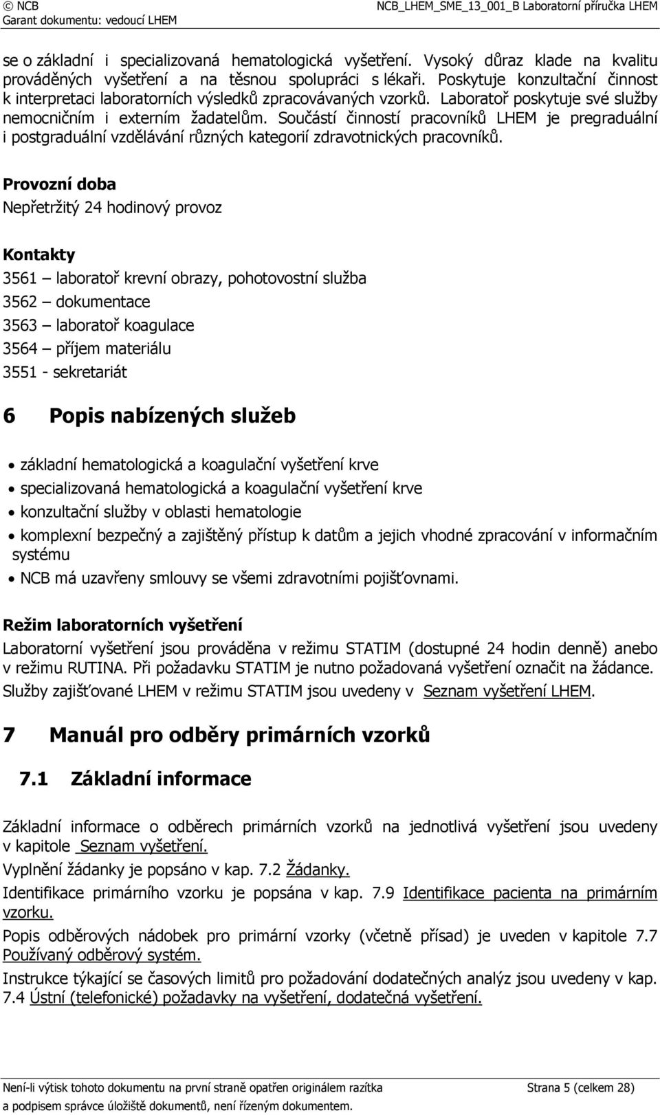 Součástí činností pracovníků LHEM je pregraduální i postgraduální vzdělávání různých kategorií zdravotnických pracovníků.