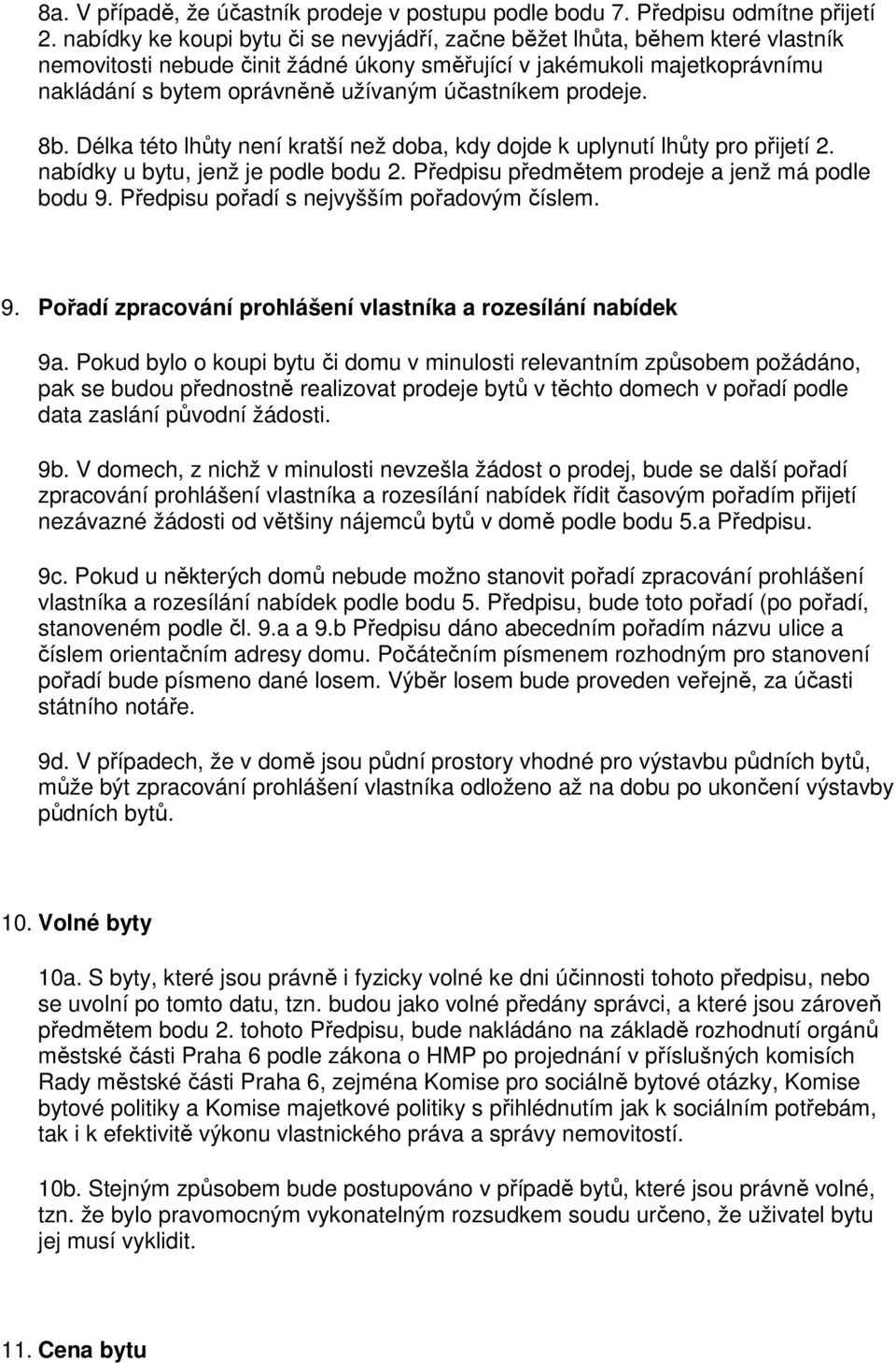 účastníkem prodeje. 8b. Délka této lhůty není kratší než doba, kdy dojde k uplynutí lhůty pro přijetí 2. nabídky u bytu, jenž je podle bodu 2. Předpisu předmětem prodeje a jenž má podle bodu 9.