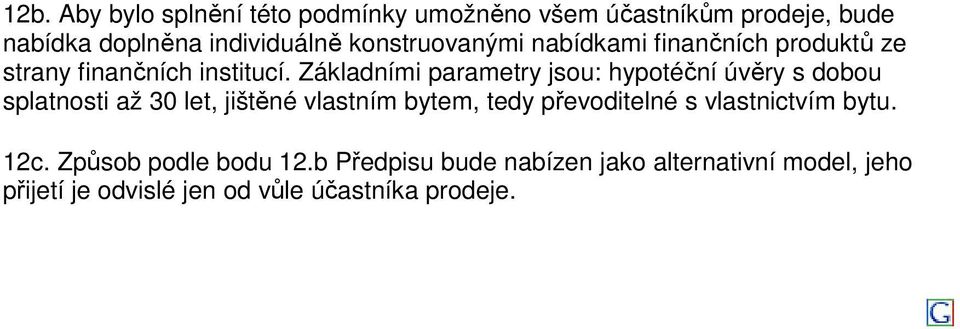 Základními parametry jsou: hypotéční úvěry s dobou splatnosti až 30 let, jištěné vlastním bytem, tedy