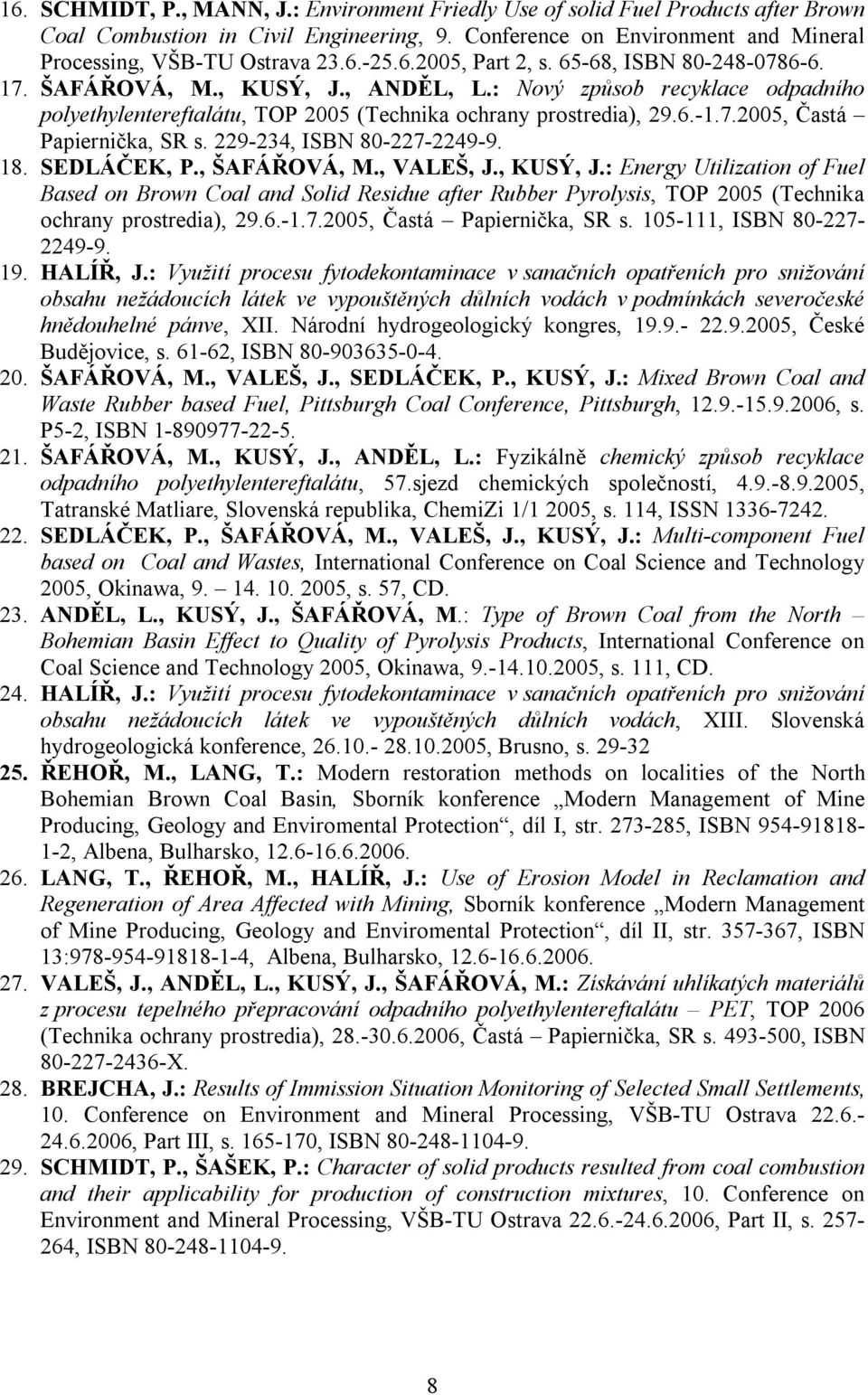 229-234, ISBN 80-227-2249-9. 18. SEDLÁČEK, P., ŠAFÁŘOVÁ, M., VALEŠ, J., KUSÝ, J.