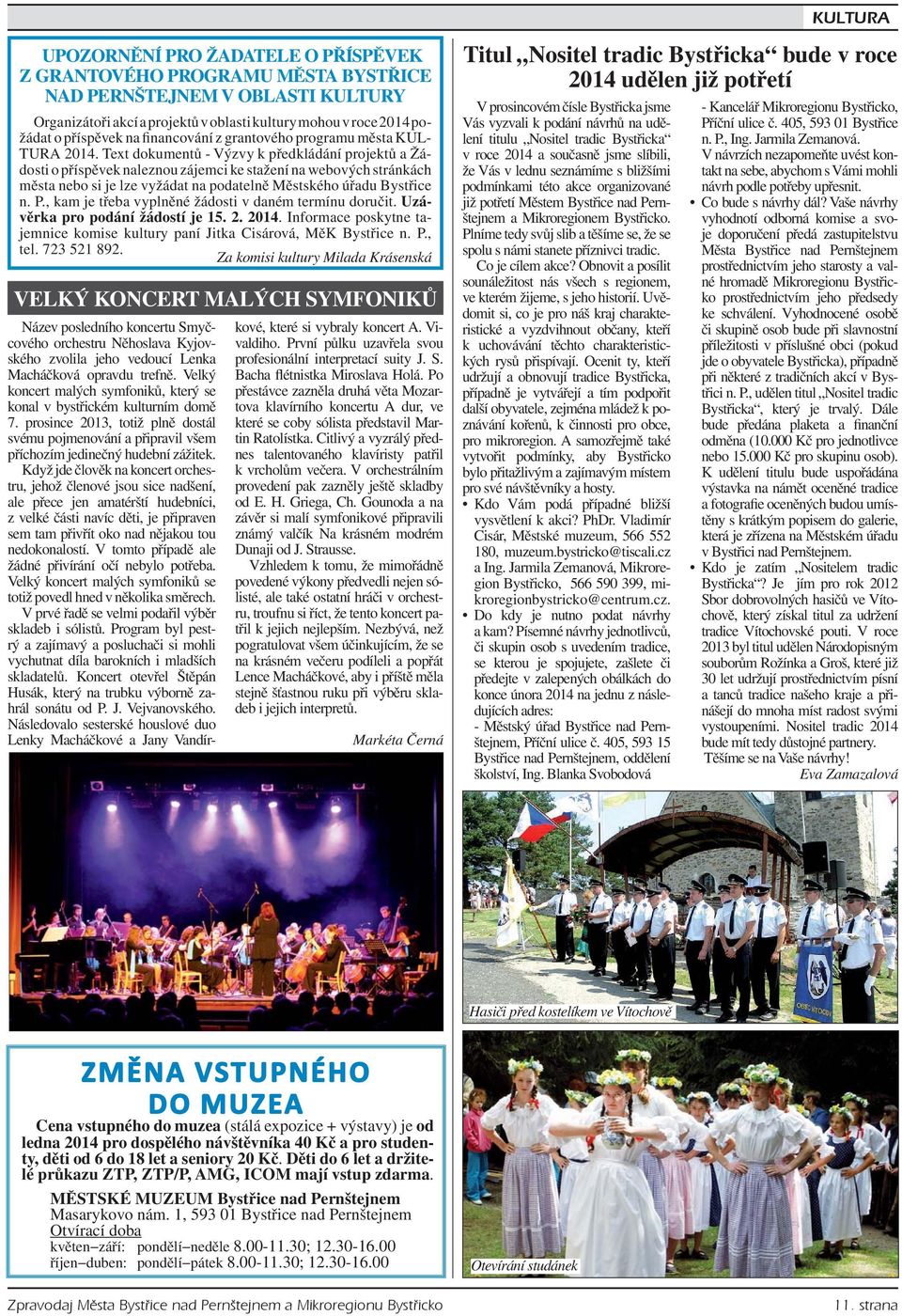 Text dokumentů - Výzvy k předkládání projektů a Žádosti o příspěvek naleznou zájemci ke stažení na webových stránkách města nebo si je lze vyžádat na podatelně Městského úřadu Bystřice n. P.