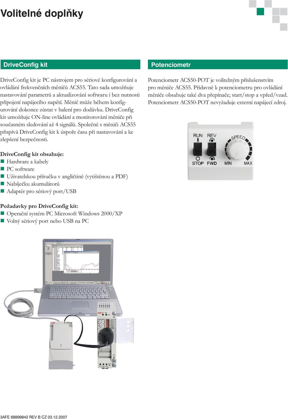 riveconfig kit umožňuje ON-line ovládání a monitorování měniče při současném sledování až 4 signálů.