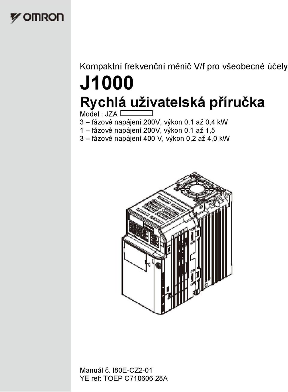 0,1 0,4 kw 1 fázové napájení 200V, výkon 0,1 1,5 3 fázové