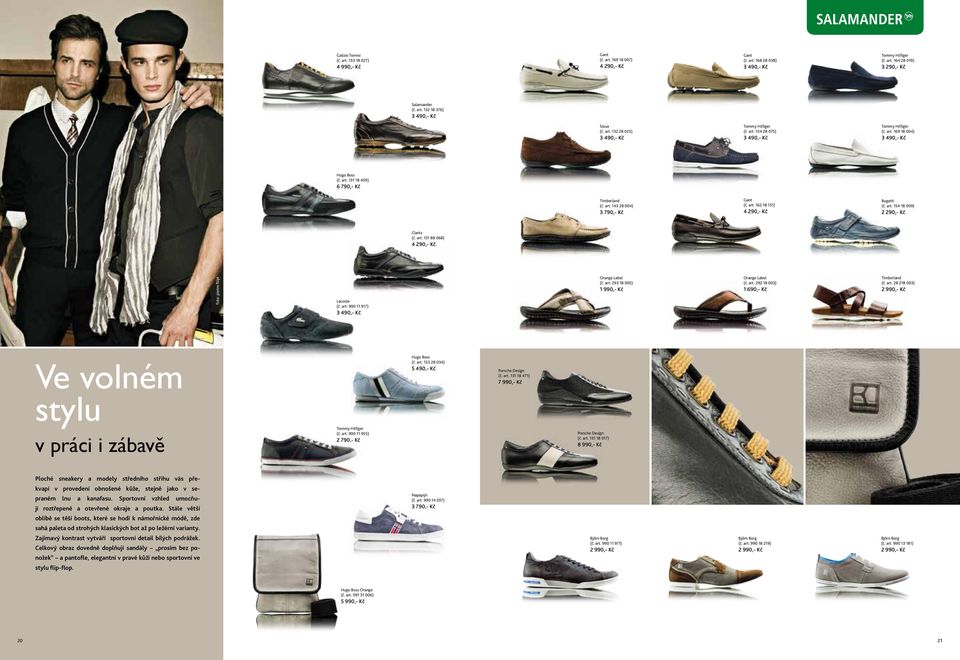 art. 131 88 068) 4 290,- Kč foto: pietro filipi Lacoste (č. art. 990 11 917) Orange Label (č. art. 293 18 005) 1 990,- Kč Orange Label (č. art. 292 18 003) 1 690,- Kč Timberland (č. art. 28 218 003) Ve volném stylu v práci i zábavě Tommy Hilfiger (č.