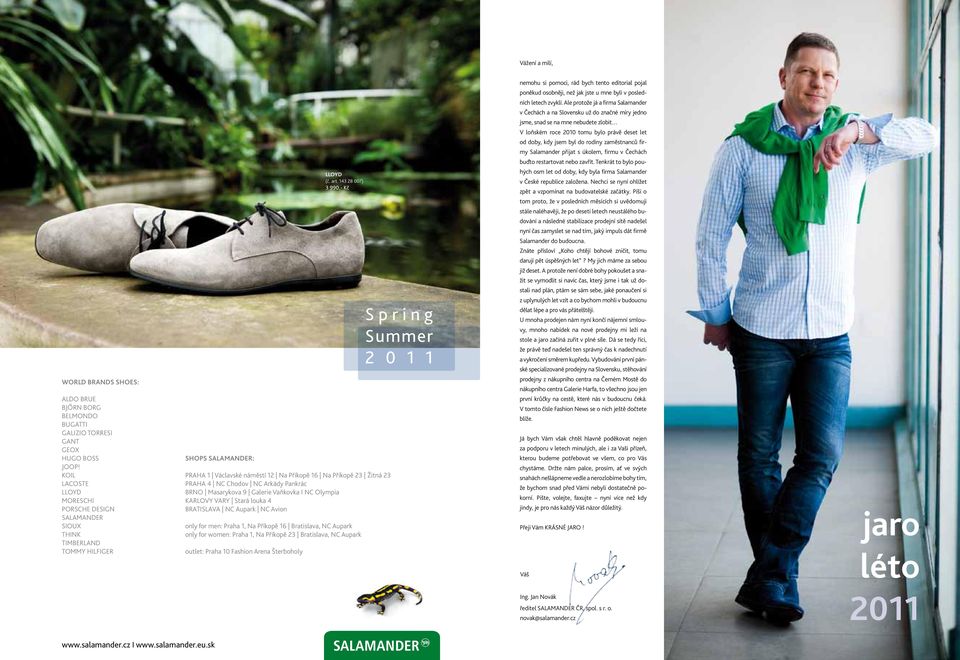 firmy přijat s úkolem, firmu v Čechách buďto restartovat nebo zavřít. Tenkrát to bylo pou- WORLD BRANDS SHOES: ALDO BRUE BJŐRN BORG BELMONDO BUGATTI GALIZIO TORRESI GANT GEOX HUGO BOSS JOOP!