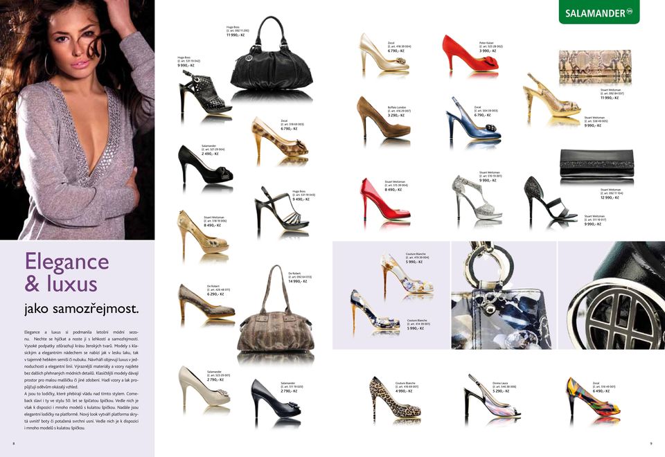 art. 515 39 004) 8 490,- Kč Stuart Weitzman (č. art. 510 19 001) 9 990,- Kč Stuart Weitzman (č. art. 092 11 104) 1 Stuart Weitzman (č. art. 518 19 006) 8 490,- Kč Stuart Weitzman (č. art. 511 19 017) 9 990,- Kč Elegance & luxus jako samozřejmost.