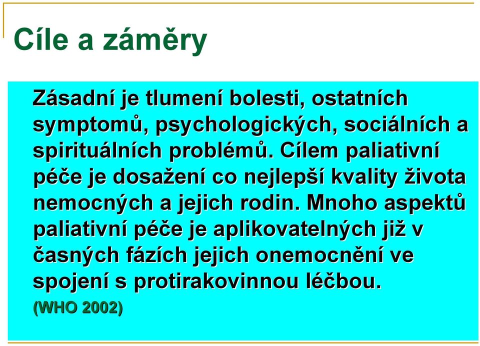 Cílem paliativní péče je dosažení co nejlepší kvality života nemocných a jejich