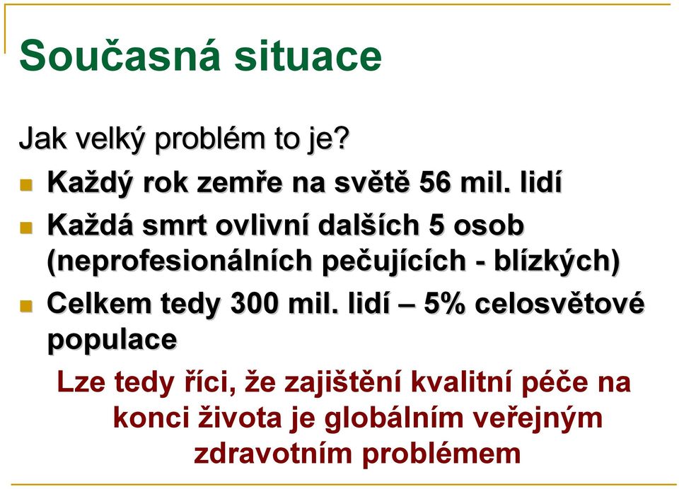 blízkých) Celkem tedy 300 mil.