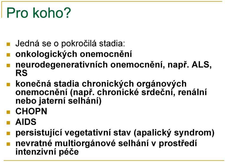 onemocnění, např. ALS, RS konečná stadia chronických orgánových onemocnění (např.