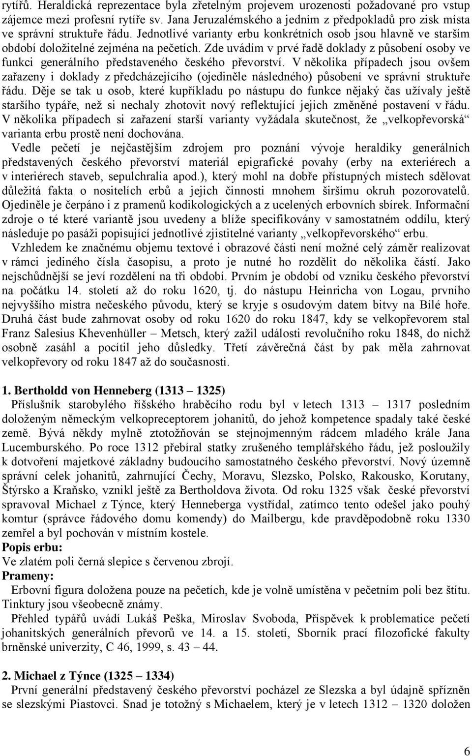 Zde uvádím v prvé řadě doklady z působení osoby ve funkci generálního představeného českého převorství.