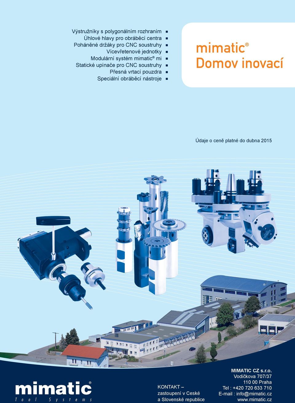 nástroje n n n n n n n mimatic Domov inovací n Údaje o ceně platné do dubna 2015 KONTAKT zastoupení v Ceské a