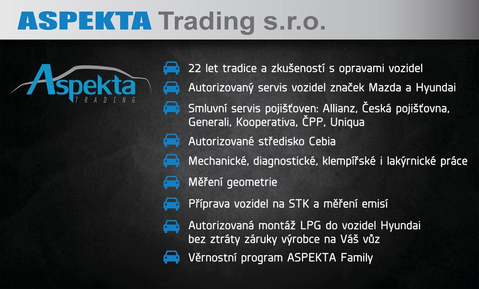 pojišťoven: Allianz, Česká pojišťovna, Generali, Kooperativa, ČPP, Uniqua Autorizované středisko Cebia Mechanické,