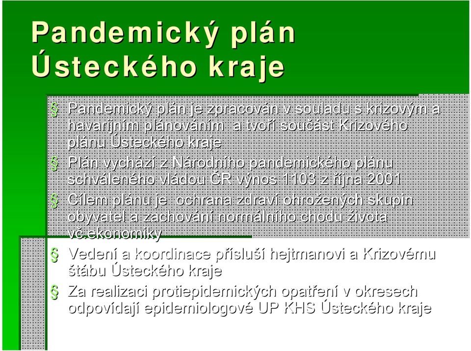 plánu je ochrana zdraví ohrožených skupin obyvatel a zachování normálního chodu života vč.