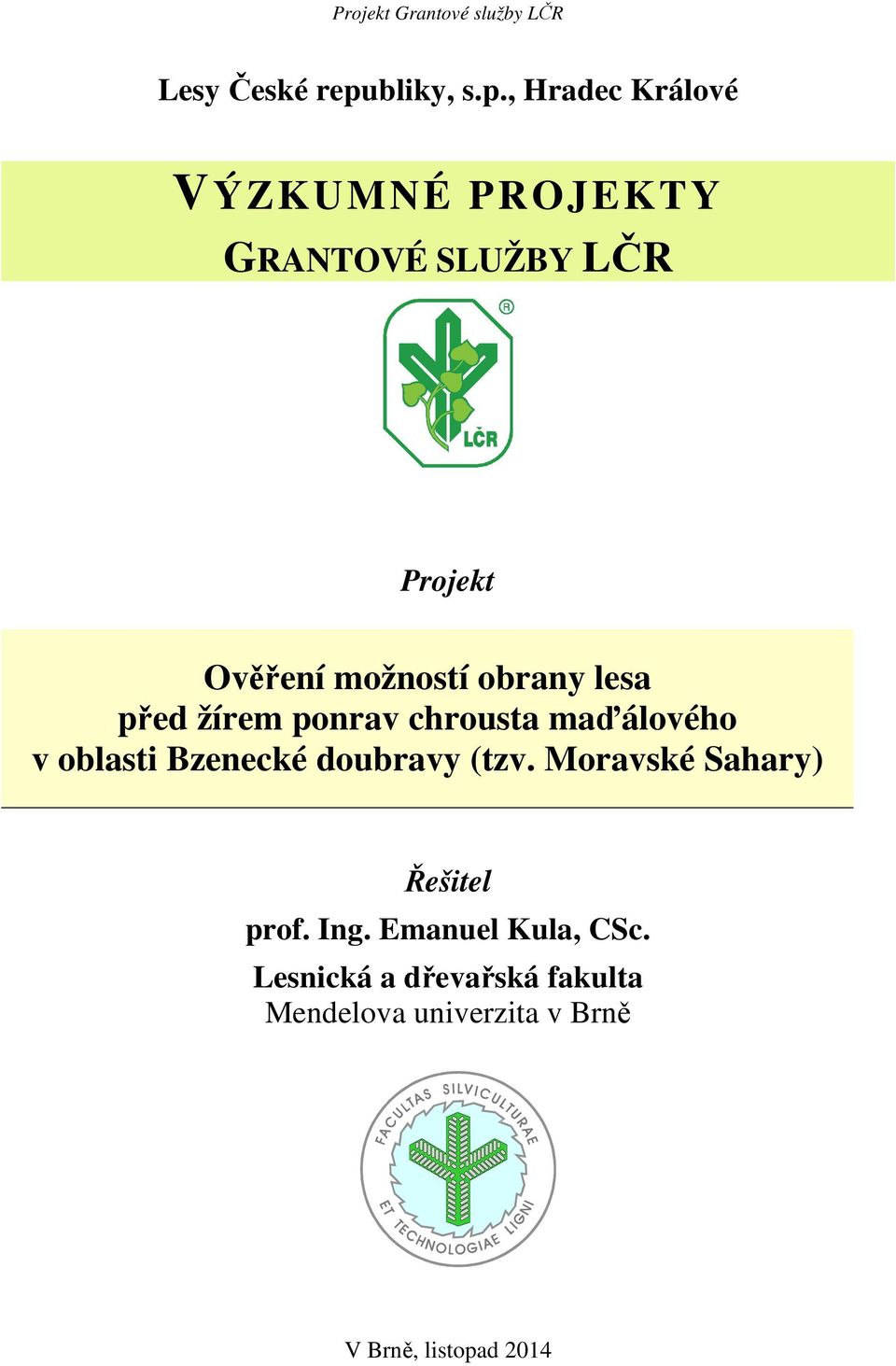 , Hradec Králové VÝZKUMNÉ PROJEKTY GRANTOVÉ SLUŽBY LČR Projekt