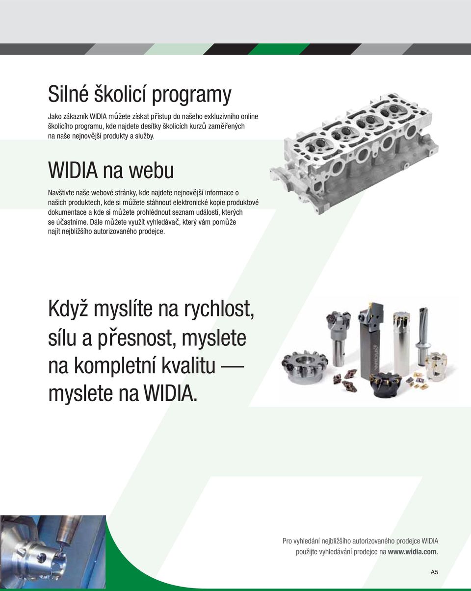 WIDIA na webu Navštivte naše webové stránky, kde najdete nejnovější informace o našich produktech, kde si můžete stáhnout elektronické kopie produktové dokumentace a kde si můžete