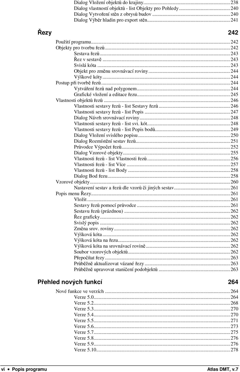 ..244 Postup při tvorbě řezů...244 Vytváření řezů nad polygonem...244 Grafické vložení a editace řezu...245 Vlastnosti objektů řezů...246 Vlastnosti sestavy řezů - list Sestavy řezů.