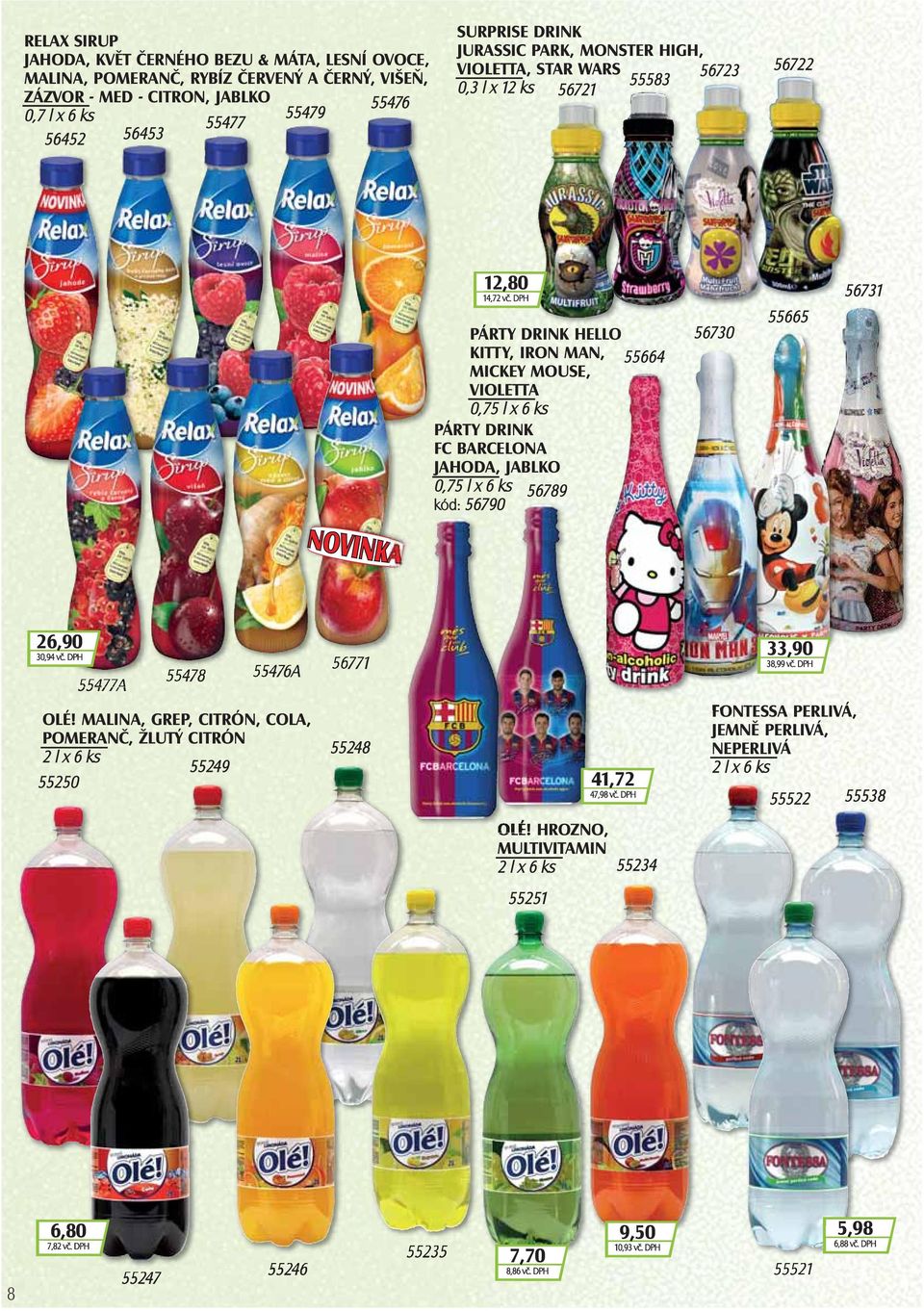 DPH PÁRTY DRINK HELLO KITTY, IRON MAN, 55664 MICKEY MOUSE, VIOLETTA 0,75 l x 6 ks PÁRTY DRINK FC BARCELONA JAHODA, JABLKO 0,75 l x 6 ks 56789 kód: 56790 56730 55665 56731 26,90 30,94 vč.