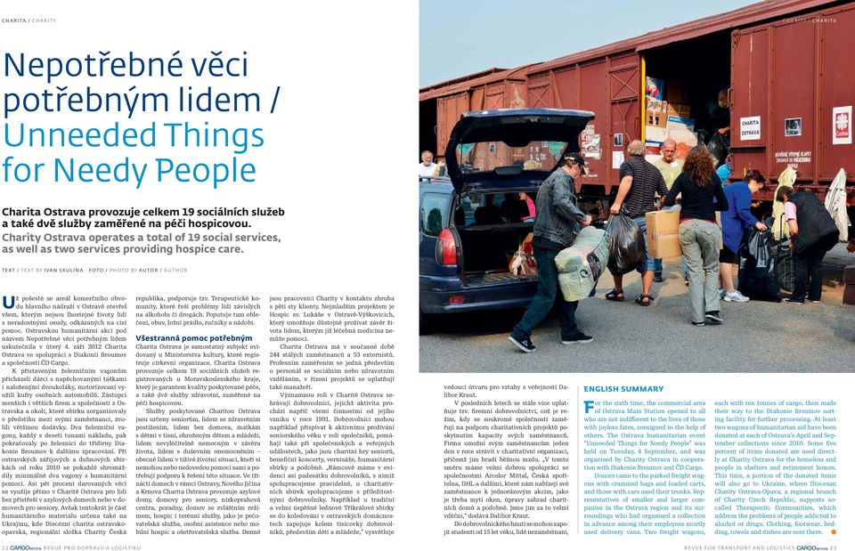 TEXT / TEXT BY IVAN SKULINA FOTO / PHOTO BY AUTOR / AUTHOR Už pošesté se areál komerčního obvodu hlavního nádraží v Ostravě otevřel všem, kterým nejsou lhostejné životy lidí s neradostnými osudy,
