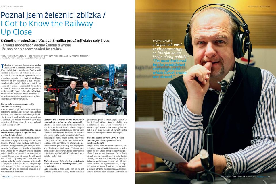 TEXT / TEXT BY PAVEL TESAŘ FOTO / PHOTO BY STANISLAV PECHÁČEK, ARCHIV VÁCLAVA ŽMOLÍKA / STANISLAV PECHÁČEK, VÁCLAV ŽMOLÍK S ARCHIVE Televizní a rozhlasový moderátor Václav Žmolík zná atmosféru