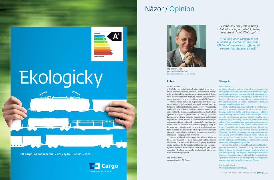 Zdeněk Meidl provozní ředitel ČD Cargo Operations Director at ČD Cargo Pohled Vážení přátelé, v době, kdy se změnil způsob zásobování firem na plynulou dodávku surovin, zařízení, komponentů pro