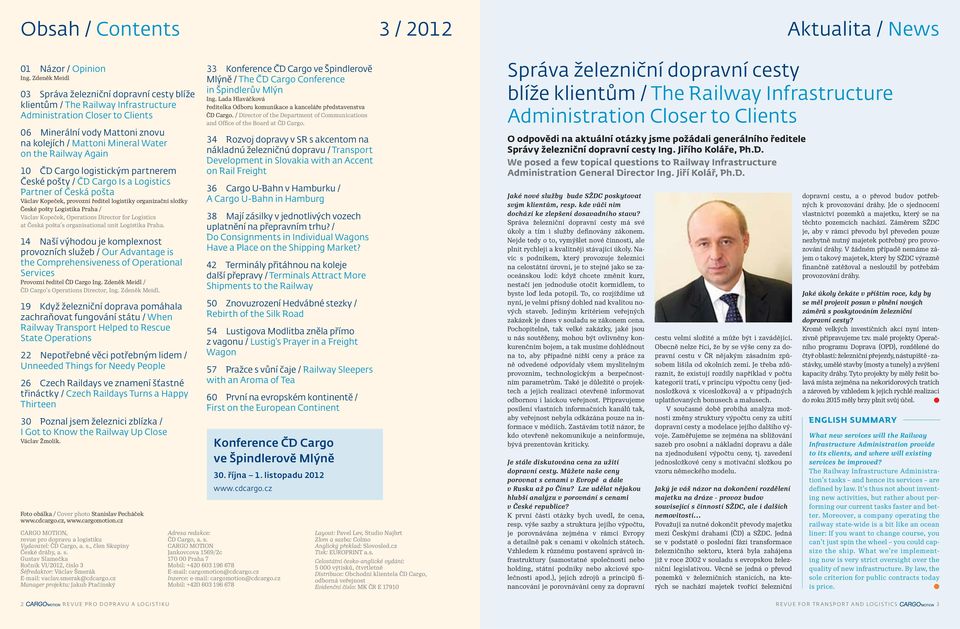 the Railway Again 10 ČD Cargo logistickým partnerem České pošty / ČD Cargo Is a Logistics Partner of Česká pošta Václav Kopeček, provozní ředitel logistiky organizační složky České pošty Logistika
