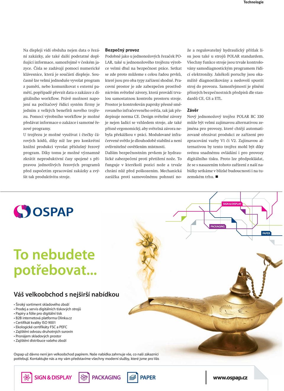 Současně lze velmi jednoduše vyvolat program z paměti, nebo komunikovat s externí pamětí, popřípadě převzít data o zakázce z digitálního workflow.