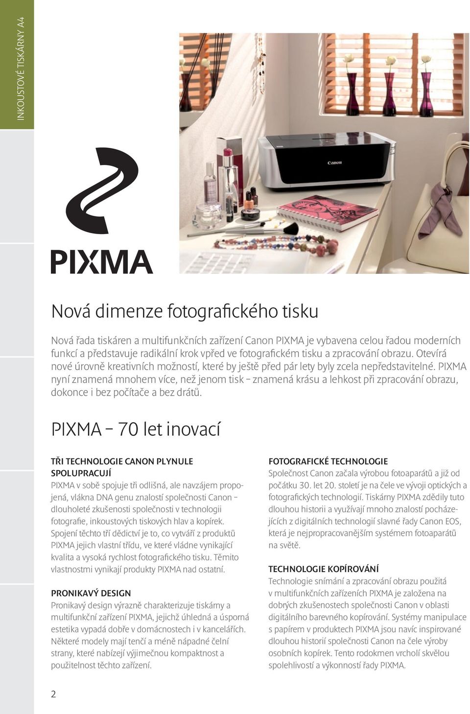 PIXMA nyní znamená mnohem více, než jenom tisk znamená krásu a lehkost při zpracování obrazu, dokonce i bez počítače a bez drátů.