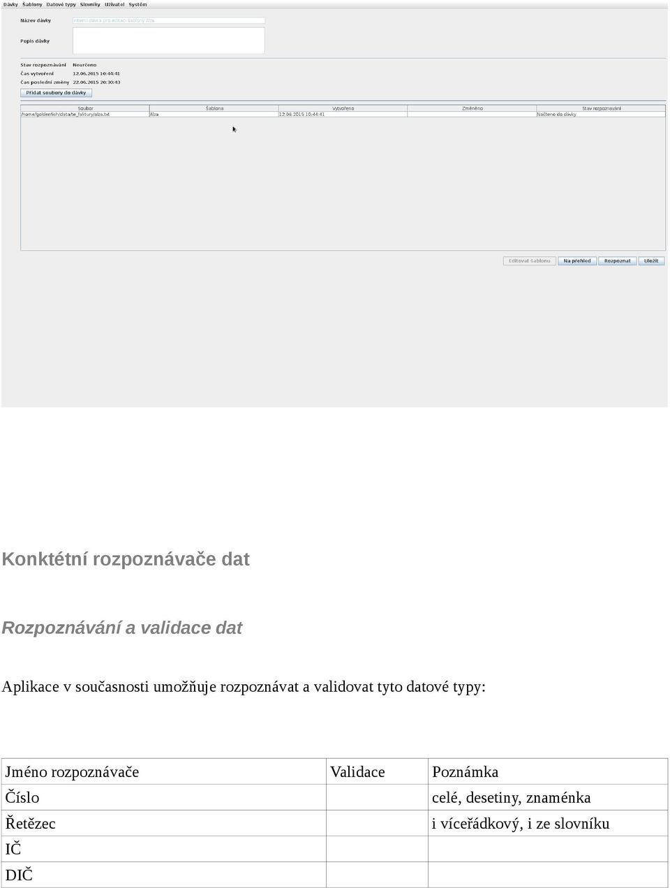 tyto datové typy: Jméno rozpoznávače Validace Poznámka