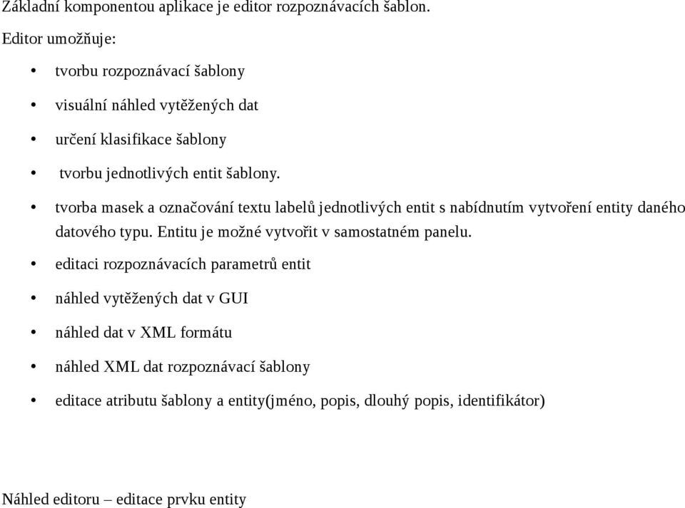 tvorba masek a označování textu labelů jednotlivých entit s nabídnutím vytvoření entity daného datového typu.