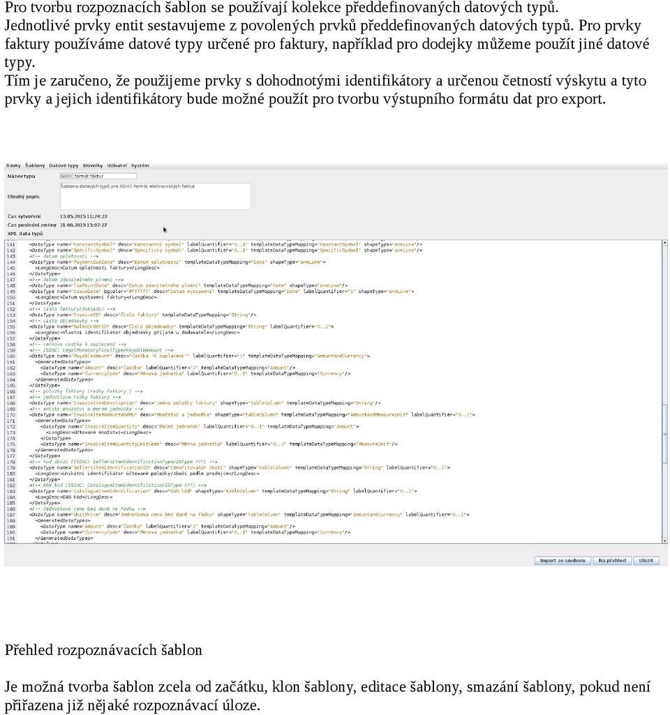 Pro prvky faktury používáme datové typy určené pro faktury, například pro dodejky můžeme použít jiné datové typy.