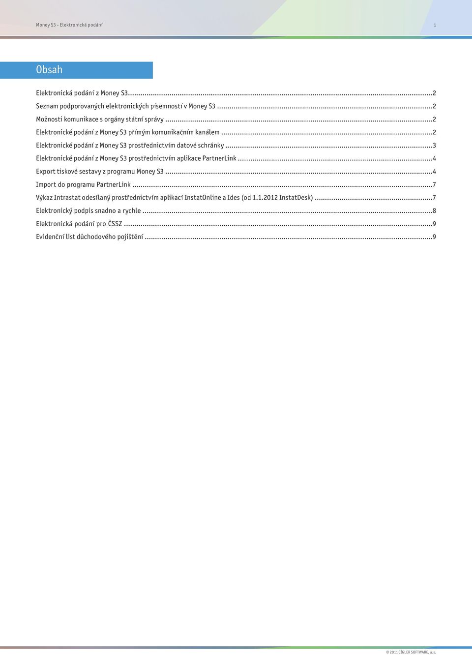 ..2 Elektronické podání z Money S3 prostřednictvím datové schránky...3 Elektronické podání z Money S3 prostřednictvím aplikace PartnerLink.
