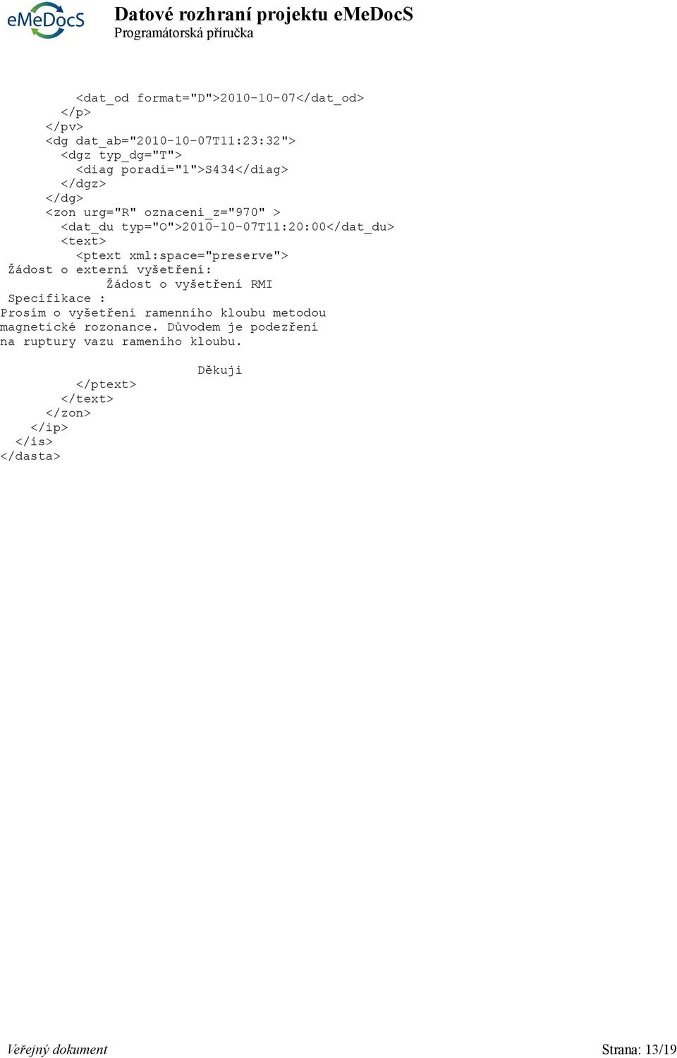 xml:space="preserve"> Žádost o externí vyšetření: Žádost o vyšetření RMI Specifikace : Prosím o vyšetření ramenního kloubu