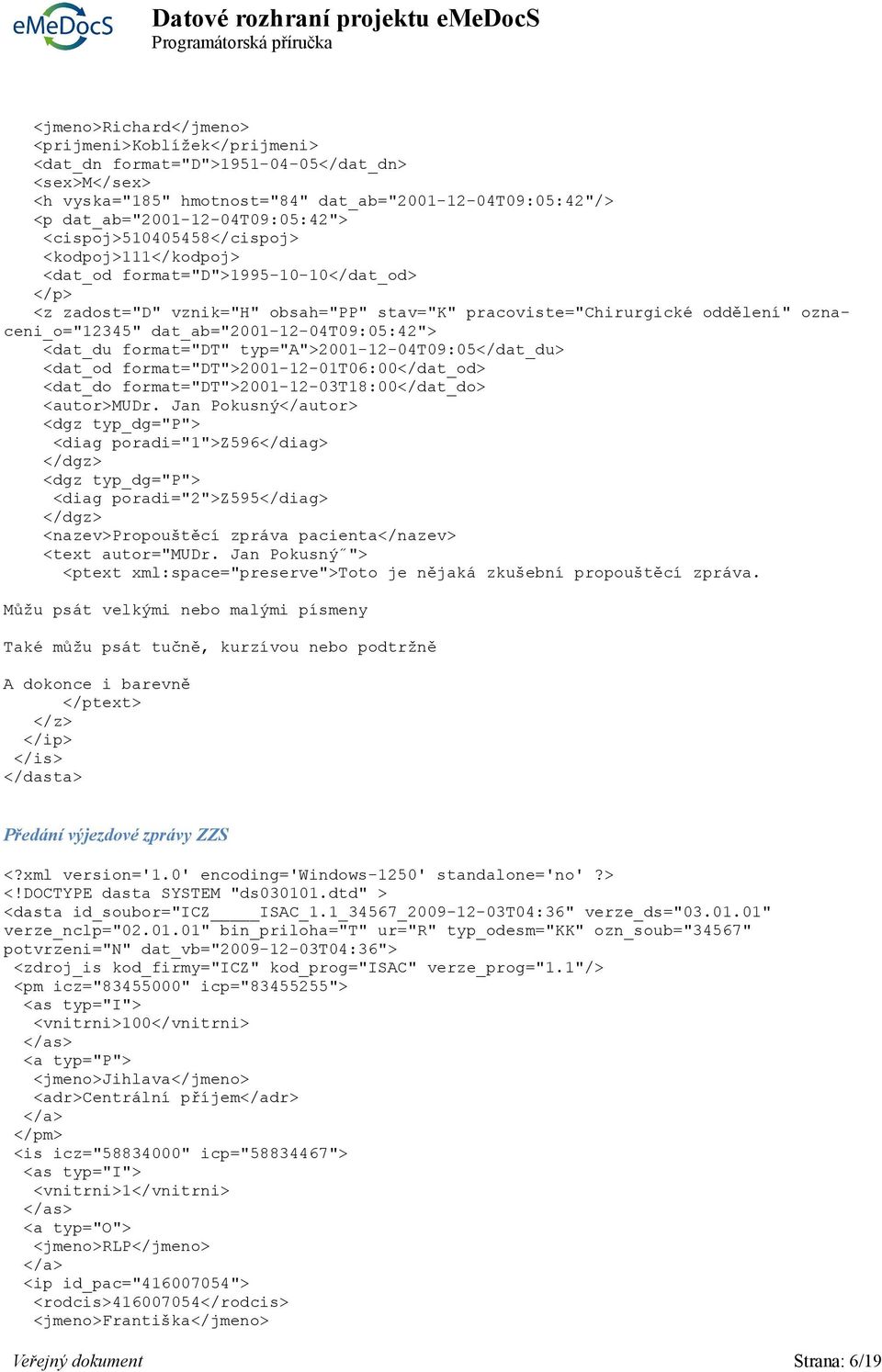 dat_ab="2001-12-04t09:05:42"> <dat_du format="dt" typ="a">2001-12-04t09:05</dat_du> <dat_od format="dt">2001-12-01t06:00</dat_od> <dat_do format="dt">2001-12-03t18:00</dat_do> <autor>mudr.