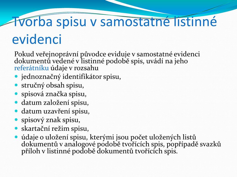 spisu, datum založení spisu, datum uzavření spisu, spisový znak spisu, skartační režim spisu, údaje o uložení spisu, kterými jsou