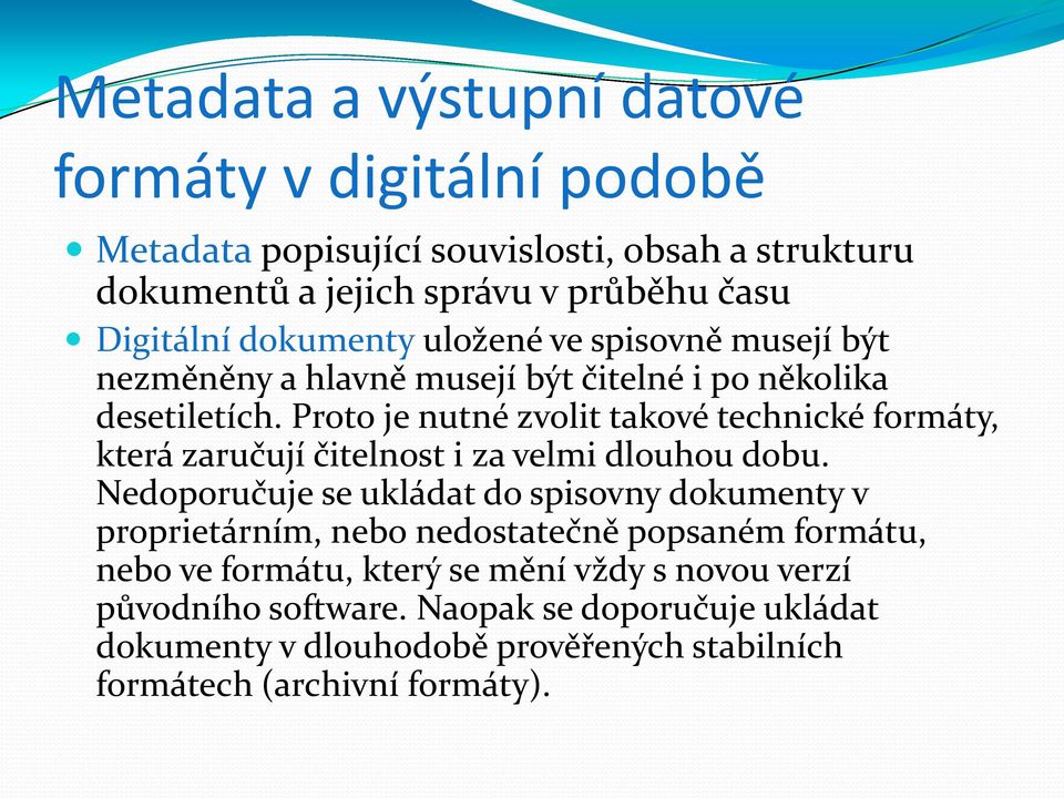 Proto je nutné zvolit takové technické formáty, která zaručují čitelnost i za velmi dlouhou dobu.