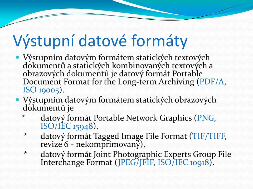 Výstupním datovým formátem statických obrazových dokumentů je * datový formát Portable Network Graphics (PNG, ISO/IEC 15948), * datový