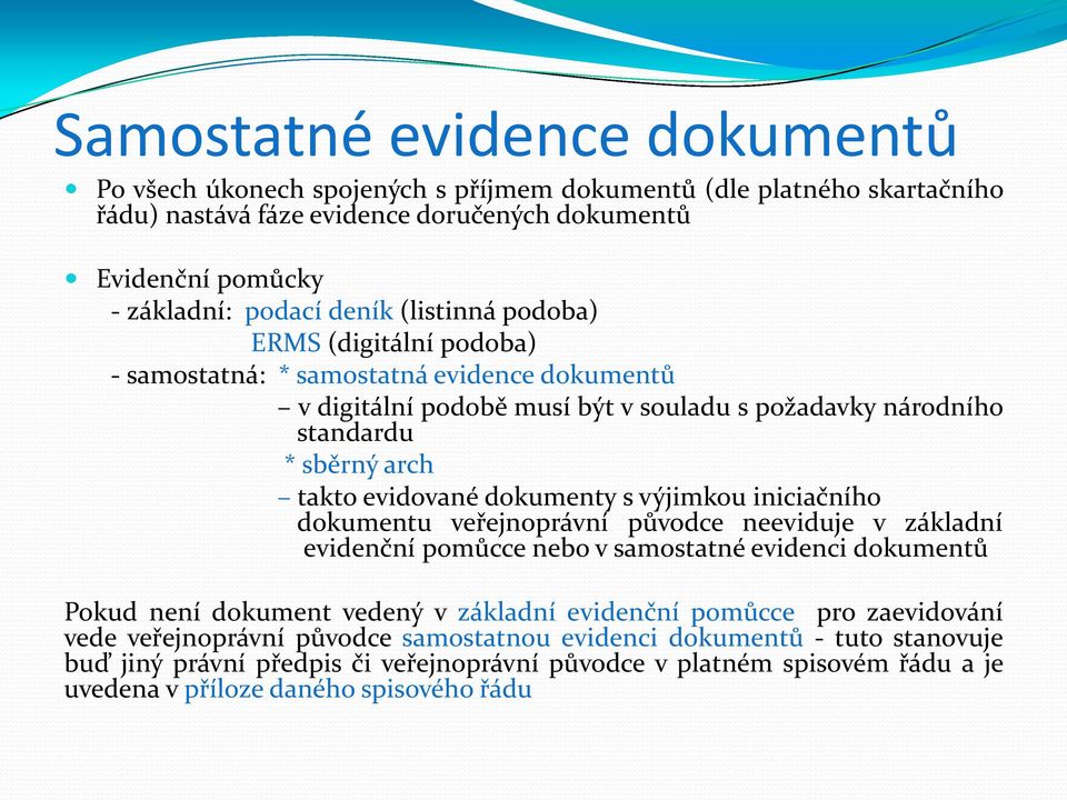 dokumenty s výjimkou iniciačního dokumentu veřejnoprávní původce neeviduje v základní evidenční pomůcce nebo v samostatné evidenci dokumentů Pokud není dokument vedený v základní evidenční pomůcce