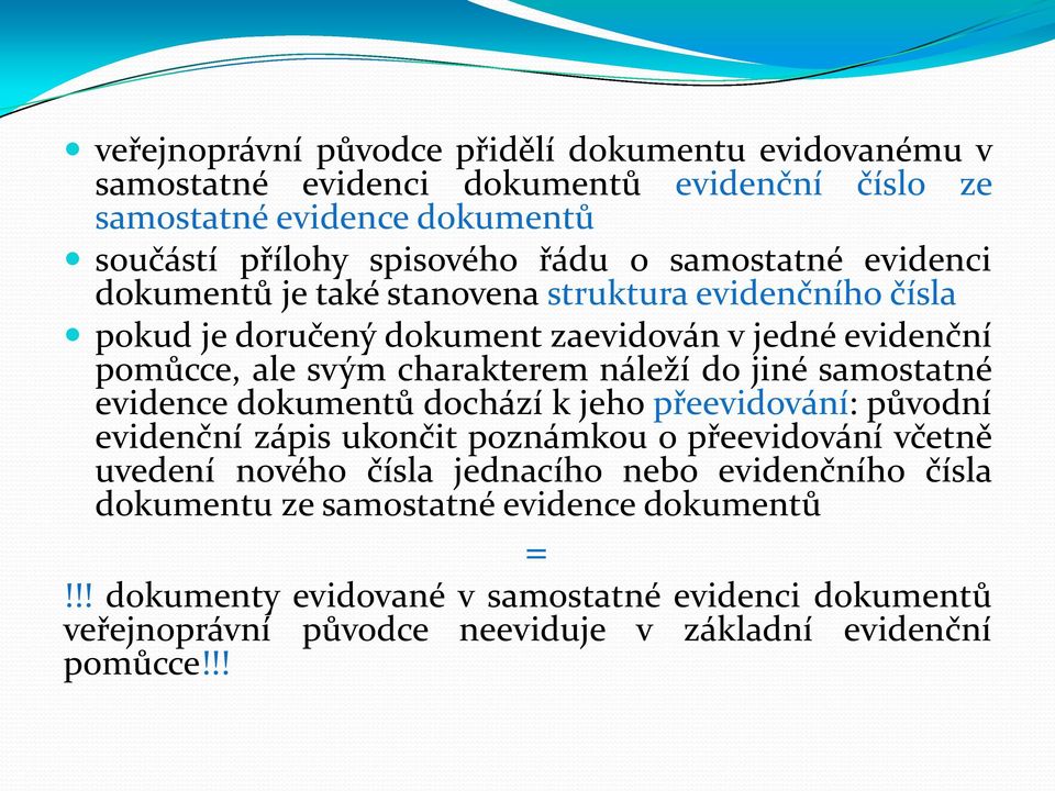 do jiné samostatné evidence dokumentů dochází k jeho přeevidování: původní evidenční zápis ukončit poznámkou o přeevidování včetně uvedení nového čísla jednacího nebo