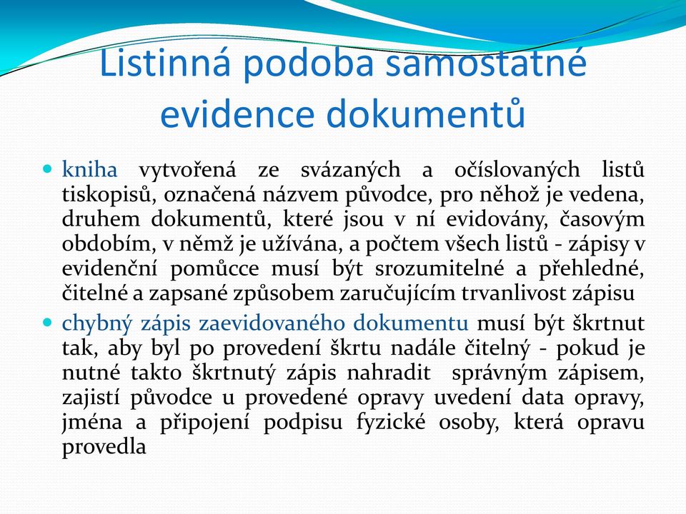 čitelné a zapsané způsobem zaručujícím trvanlivost zápisu chybný zápis zaevidovaného dokumentu musí být škrtnut tak, aby byl po provedení škrtu nadále čitelný -