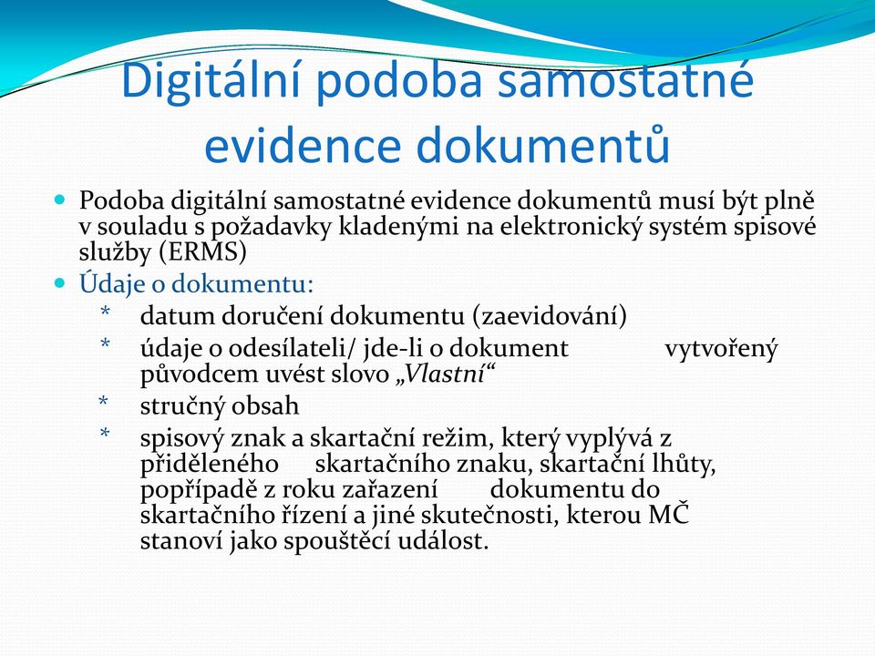 dokument původcem uvést slovo Vlastní vytvořený * stručný obsah * spisový znak a skartační režim, který vyplývá z přiděleného skartačního